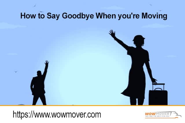 How to Say Goodbye When you’re Moving