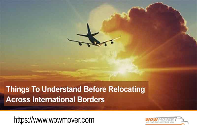 Things To Understand Before Relocating Across International Borders