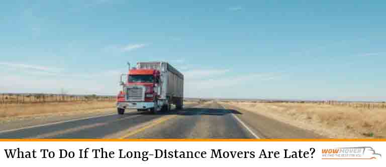 What To Do If The Long-Distance Movers Are Late?