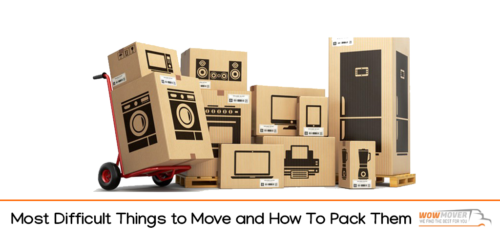 Most Difficult Things to Move and How To Pack Them